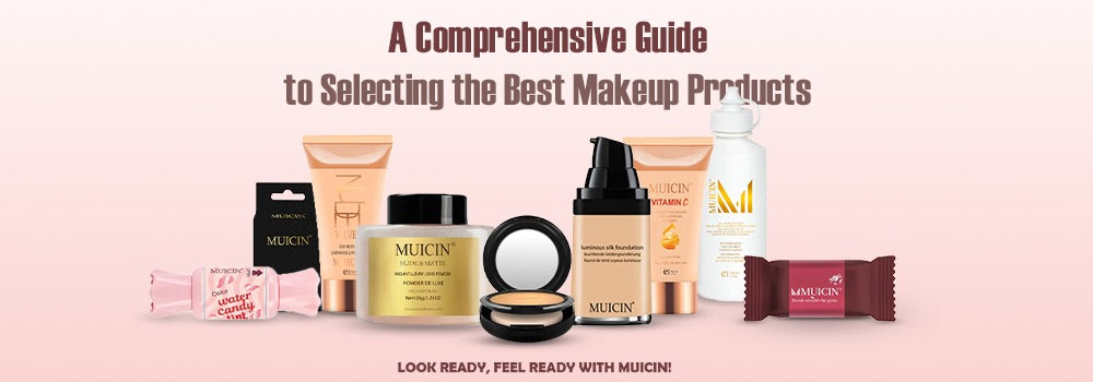 A Comprehensive Guide to Selecting the Best Makeup Products